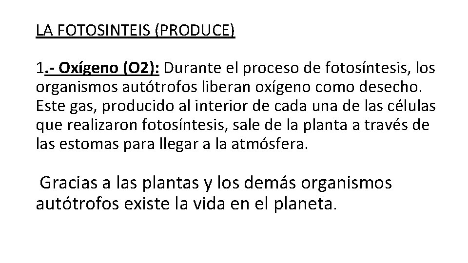 LA FOTOSINTEIS (PRODUCE) 1. - Oxígeno (O 2): Durante el proceso de fotosíntesis, los