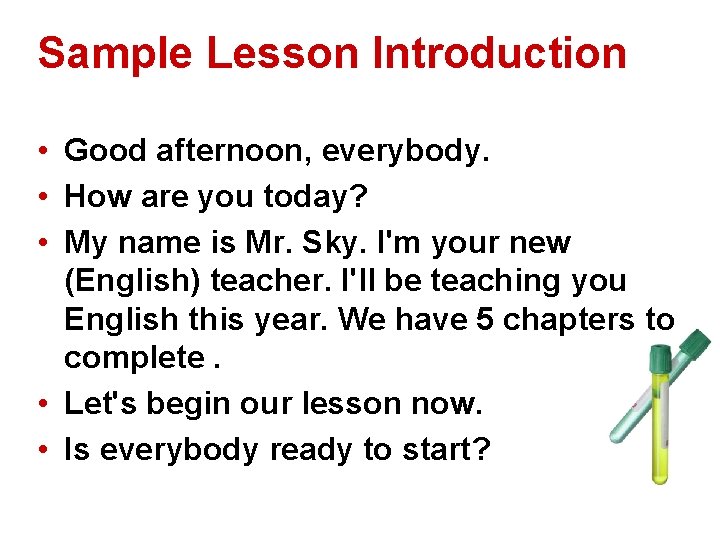 Sample Lesson Introduction • Good afternoon, everybody. • How are you today? • My