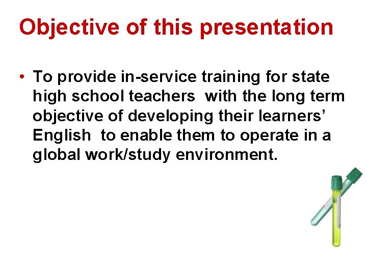 Objective of this presentation • To provide in-service training for state high school teachers