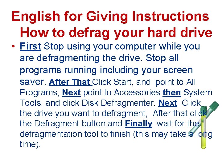 English for Giving Instructions How to defrag your hard drive • First Stop using