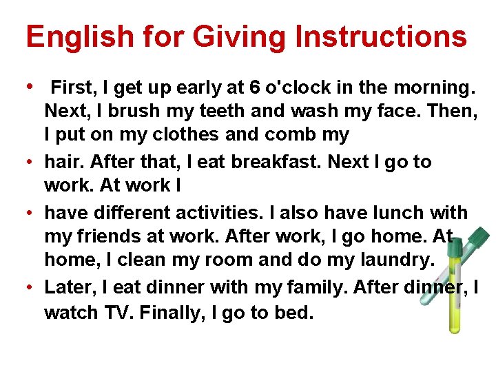 English for Giving Instructions • First, I get up early at 6 o'clock in