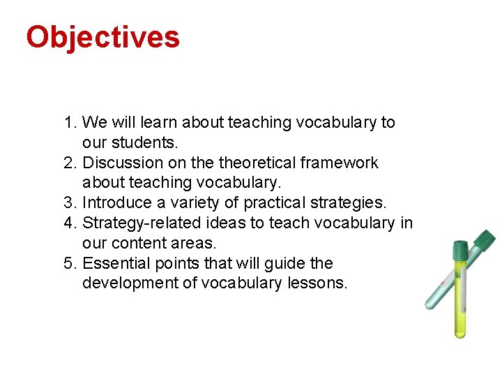 Objectives 1. We will learn about teaching vocabulary to our students. 2. Discussion on