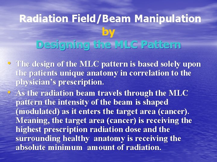 Radiation Field/Beam Manipulation by Designing the MLC Pattern • The design of the MLC