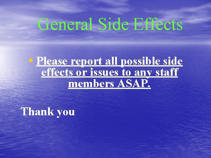 General Side Effects • Please report all possible side effects or issues to any