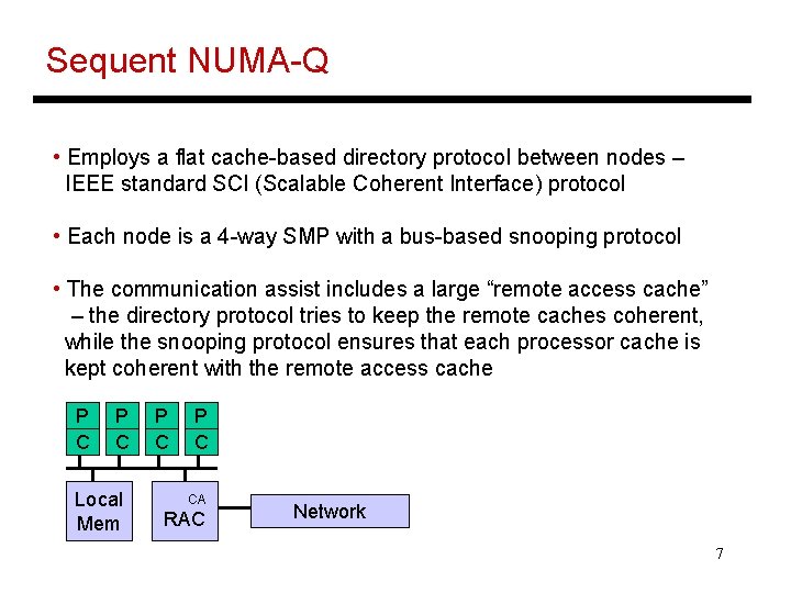 Sequent NUMA-Q • Employs a flat cache-based directory protocol between nodes – IEEE standard