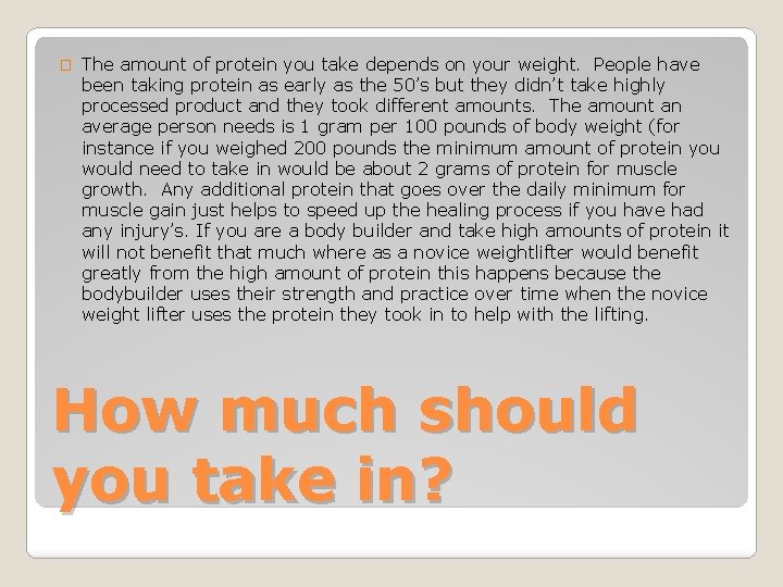 � The amount of protein you take depends on your weight. People have been