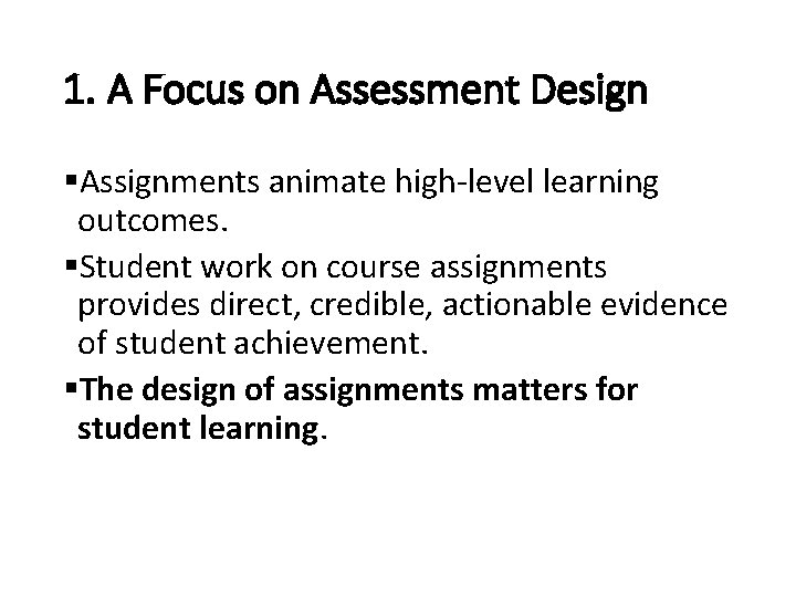 1. A Focus on Assessment Design §Assignments animate high-level learning outcomes. §Student work on