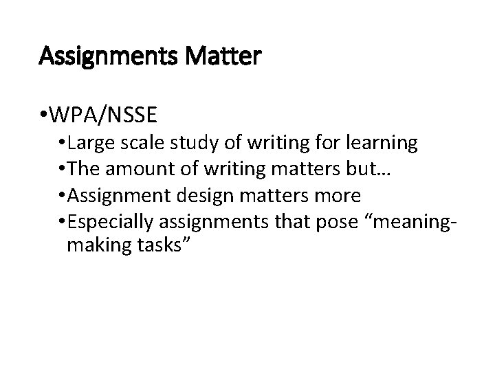 Assignments Matter • WPA/NSSE • Large scale study of writing for learning • The