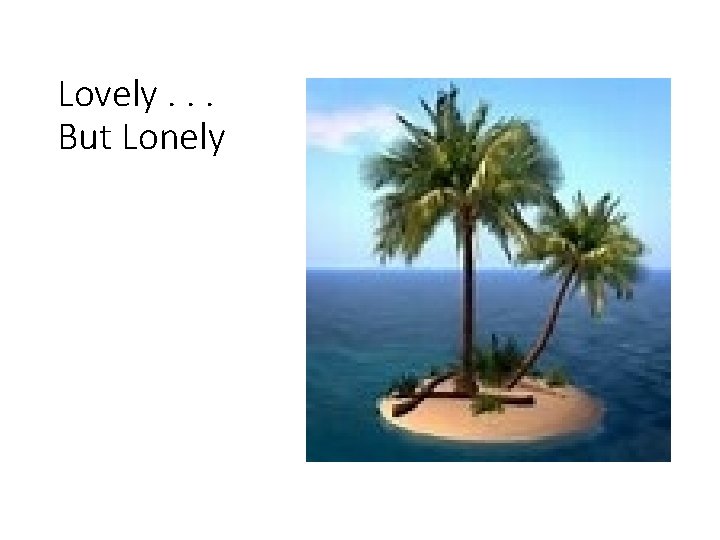 Lovely. . . But Lonely 