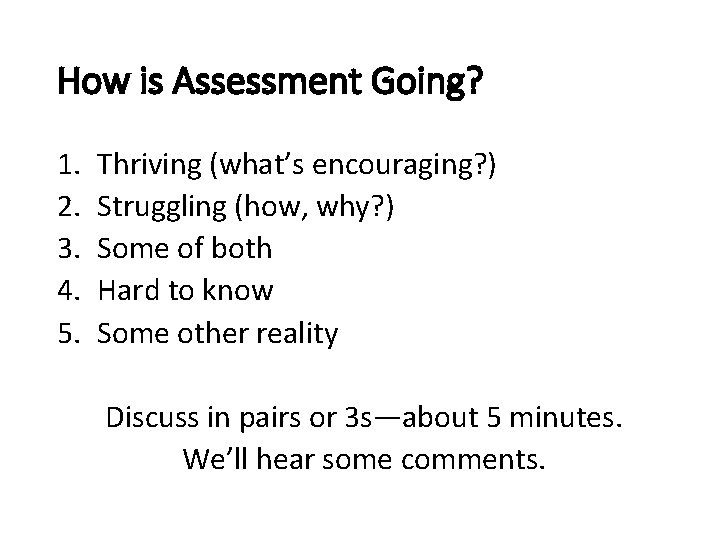 How is Assessment Going? 1. 2. 3. 4. 5. Thriving (what’s encouraging? ) Struggling