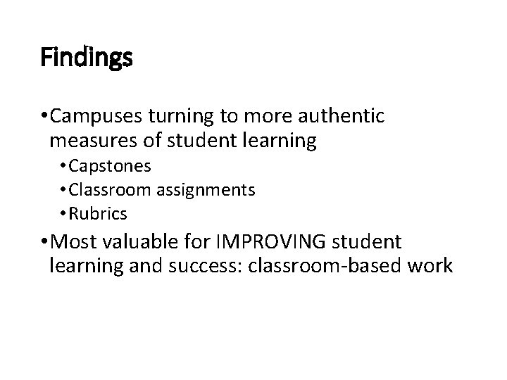 Findings • Campuses turning to more authentic measures of student learning • Capstones •