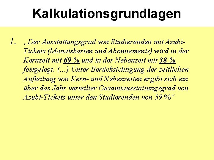 Kalkulationsgrundlagen 1. „Der Ausstattungsgrad von Studierenden mit Azubi. Tickets (Monatskarten und Abonnements) wird in