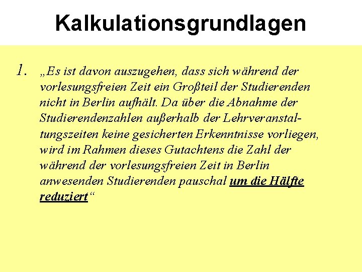 Kalkulationsgrundlagen 1. „Es ist davon auszugehen, dass sich während der vorlesungsfreien Zeit ein Großteil