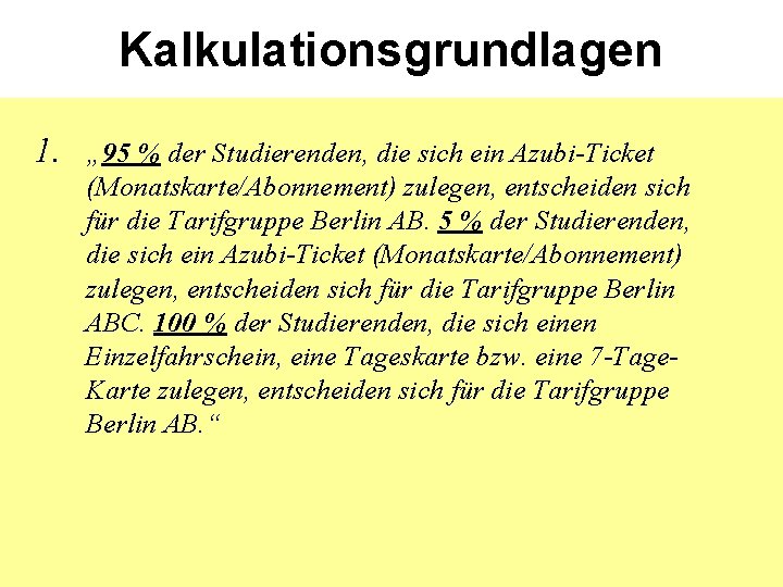 Kalkulationsgrundlagen 1. „ 95 % der Studierenden, die sich ein Azubi-Ticket (Monatskarte/Abonnement) zulegen, entscheiden