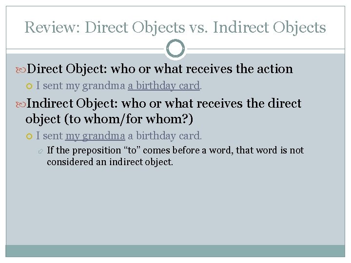 Review: Direct Objects vs. Indirect Objects Direct Object: who or what receives the action