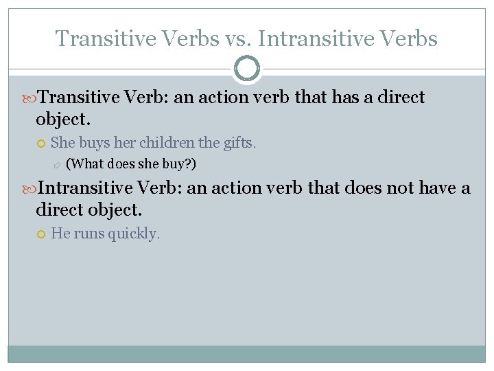 Transitive Verbs vs. Intransitive Verbs Transitive Verb: an action verb that has a direct