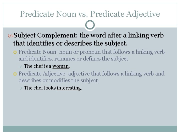 Predicate Noun vs. Predicate Adjective Subject Complement: the word after a linking verb that