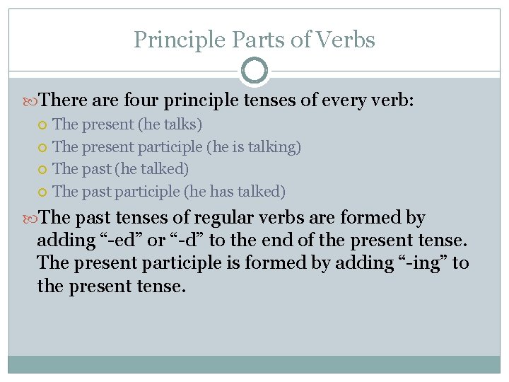 Principle Parts of Verbs There are four principle tenses of every verb: The present