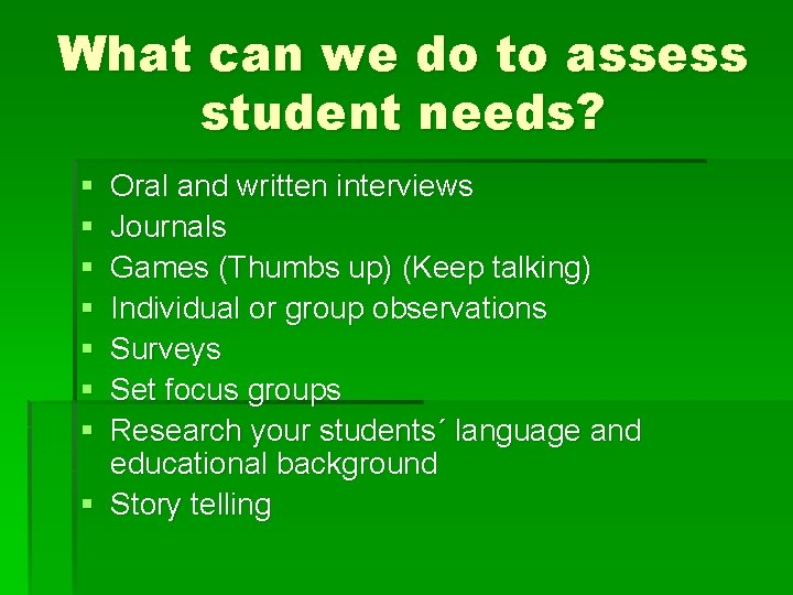 What can we do to assess student needs? § § § § Oral and