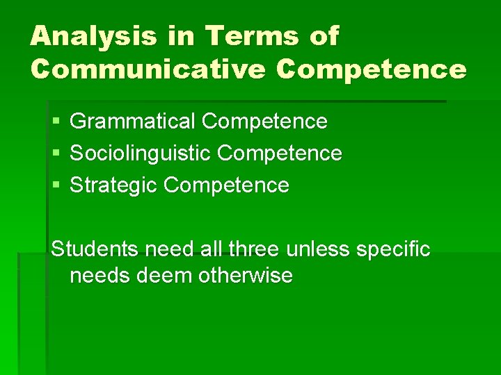 Analysis in Terms of Communicative Competence § § § Grammatical Competence Sociolinguistic Competence Strategic