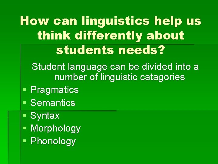 How can linguistics help us think differently about students needs? § § § Student