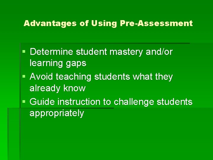 Advantages of Using Pre-Assessment § Determine student mastery and/or learning gaps § Avoid teaching