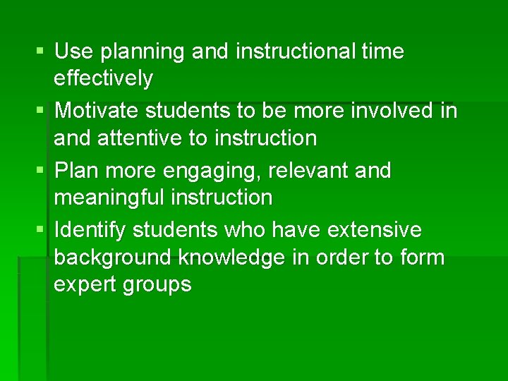 § Use planning and instructional time effectively § Motivate students to be more involved