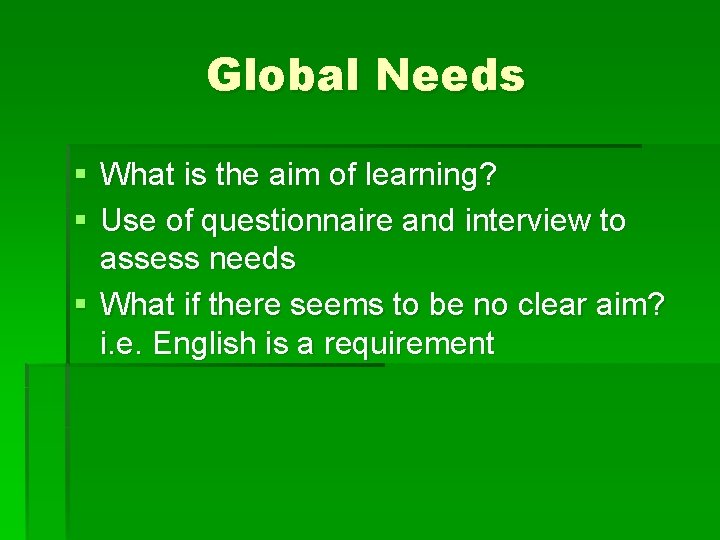 Global Needs § What is the aim of learning? § Use of questionnaire and