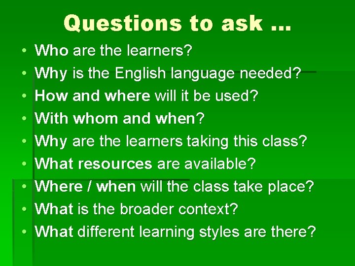 Questions to ask … • • • Who are the learners? Why is the