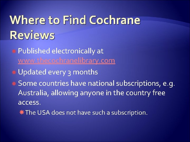 Where to Find Cochrane Reviews Published electronically at www. thecochranelibrary. com Updated every 3