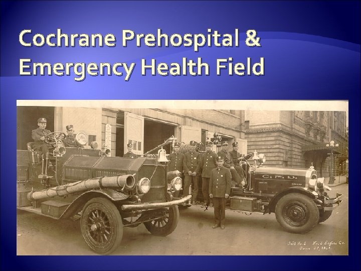 Cochrane Prehospital & Emergency Health Field 