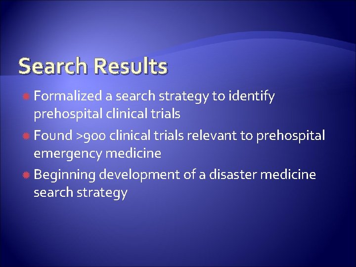 Search Results Formalized a search strategy to identify prehospital clinical trials Found >900 clinical
