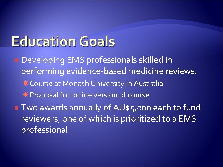 Education Goals Developing EMS professionals skilled in performing evidence-based medicine reviews. Course at Monash
