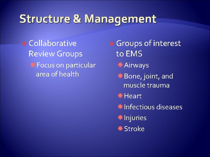 Structure & Management Collaborative Review Groups Focus on particular area of health Groups of