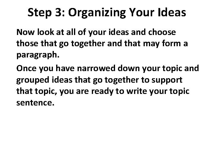 Step 3: Organizing Your Ideas Now look at all of your ideas and choose