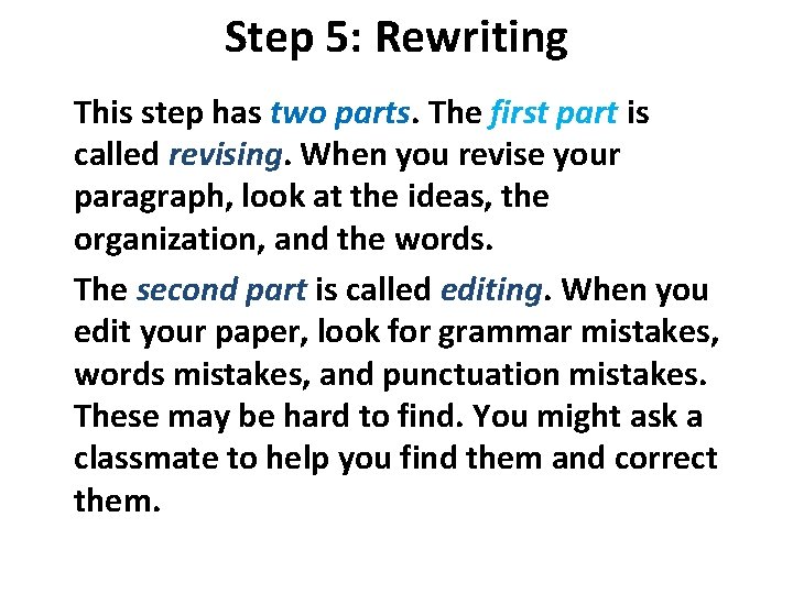 Step 5: Rewriting This step has two parts. The first part is called revising.