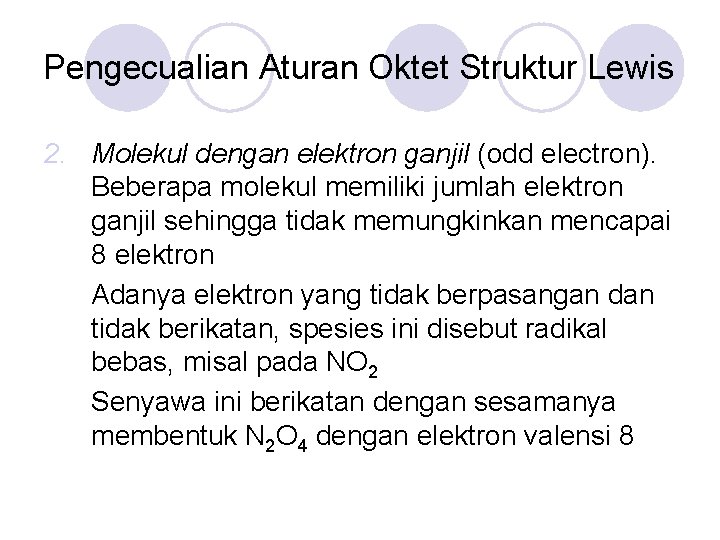 Pengecualian Aturan Oktet Struktur Lewis 2. Molekul dengan elektron ganjil (odd electron). Beberapa molekul