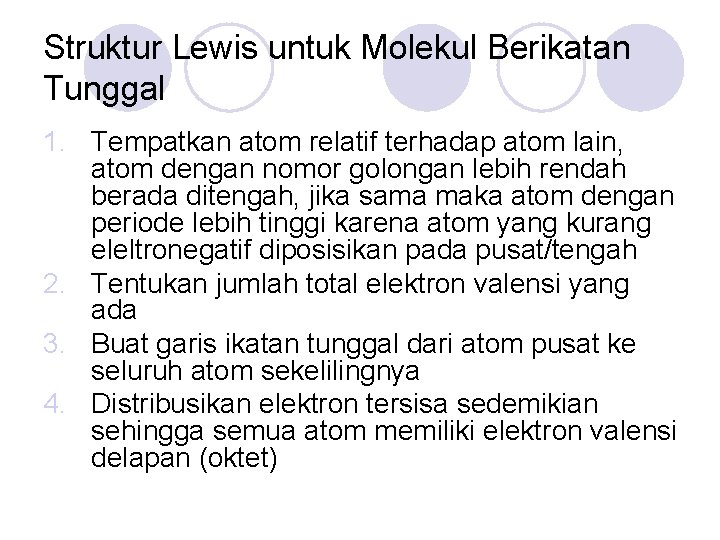 Struktur Lewis untuk Molekul Berikatan Tunggal 1. Tempatkan atom relatif terhadap atom lain, atom