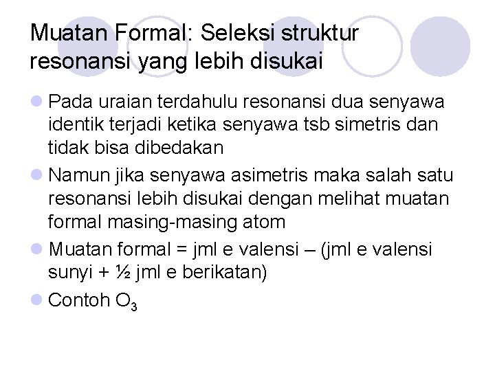 Muatan Formal: Seleksi struktur resonansi yang lebih disukai l Pada uraian terdahulu resonansi dua