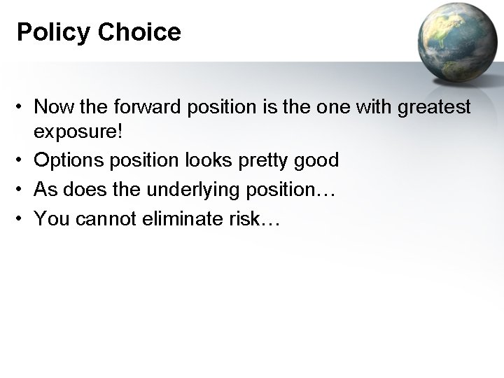 Policy Choice • Now the forward position is the one with greatest exposure! •