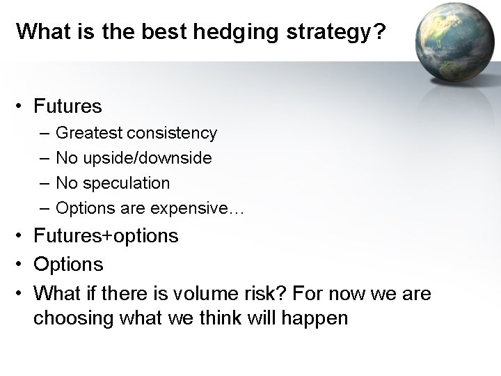 What is the best hedging strategy? • Futures – – Greatest consistency No upside/downside