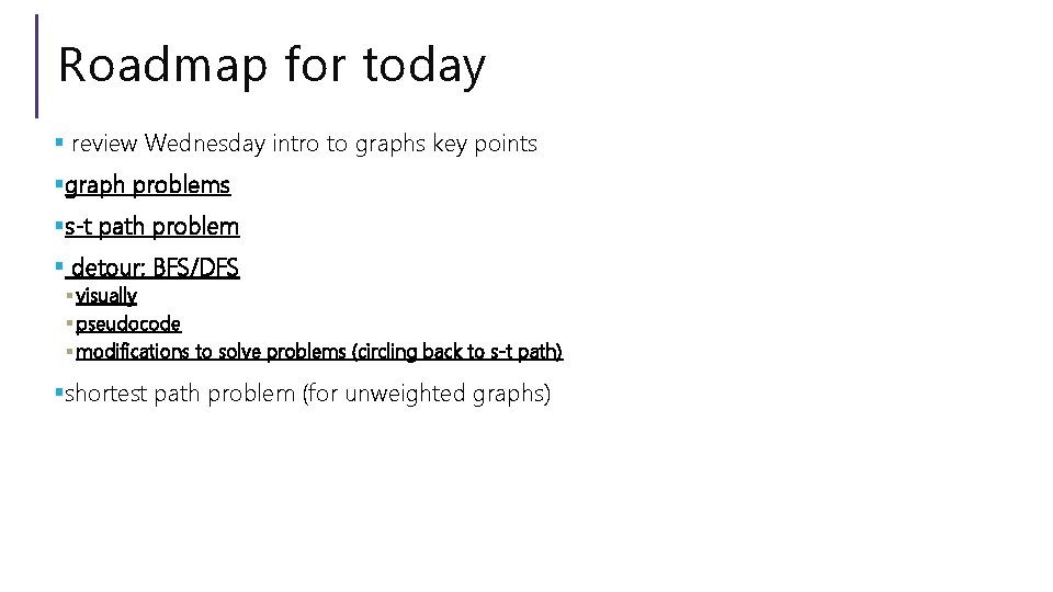 Roadmap for today § review Wednesday intro to graphs key points §graph problems §s-t