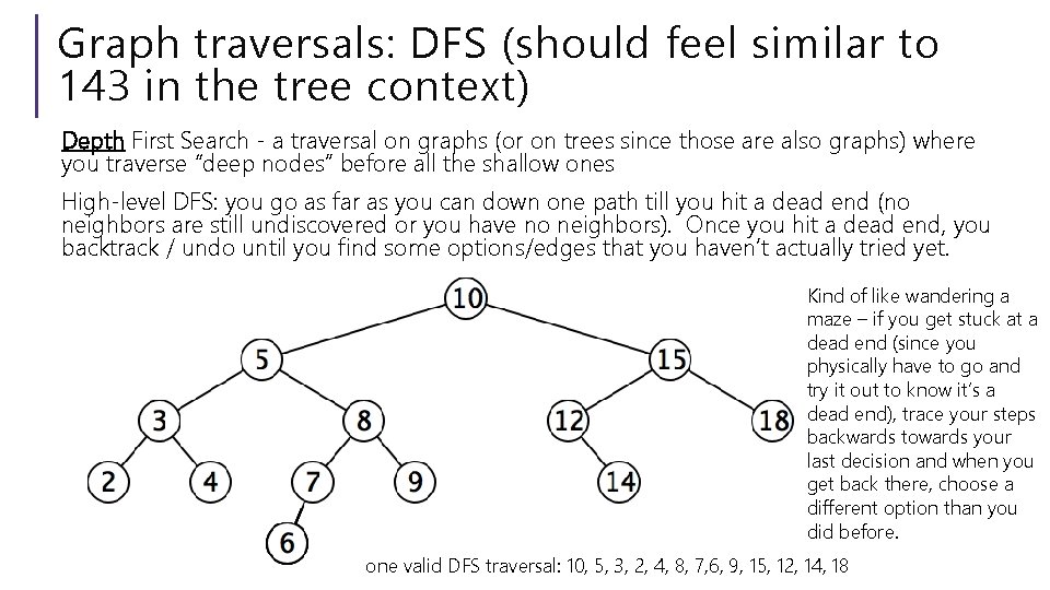 Graph traversals: DFS (should feel similar to 143 in the tree context) Depth First