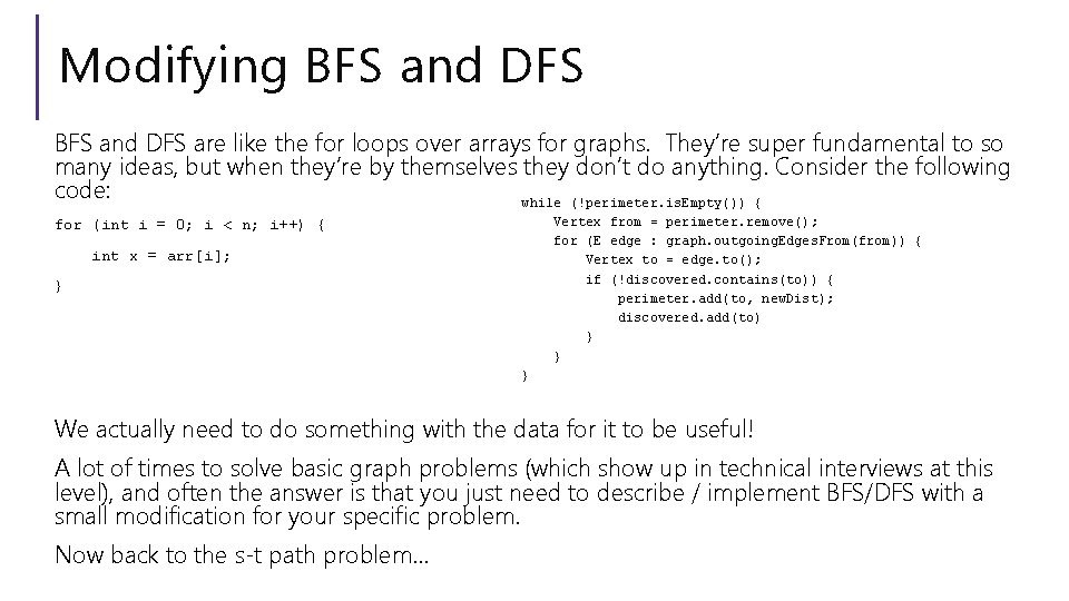 Modifying BFS and DFS are like the for loops over arrays for graphs. They’re