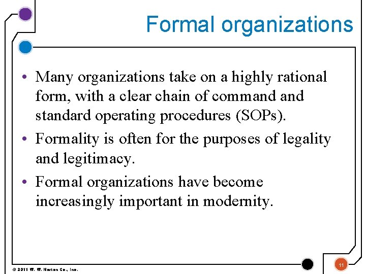Formal organizations • Many organizations take on a highly rational form, with a clear