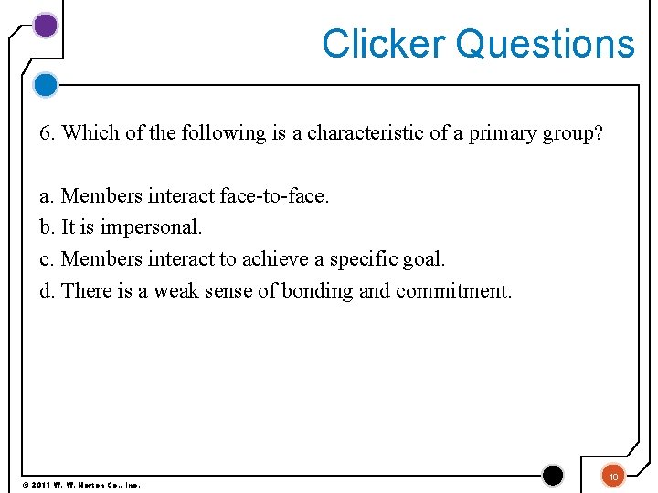 Clicker Questions 6. Which of the following is a characteristic of a primary group?