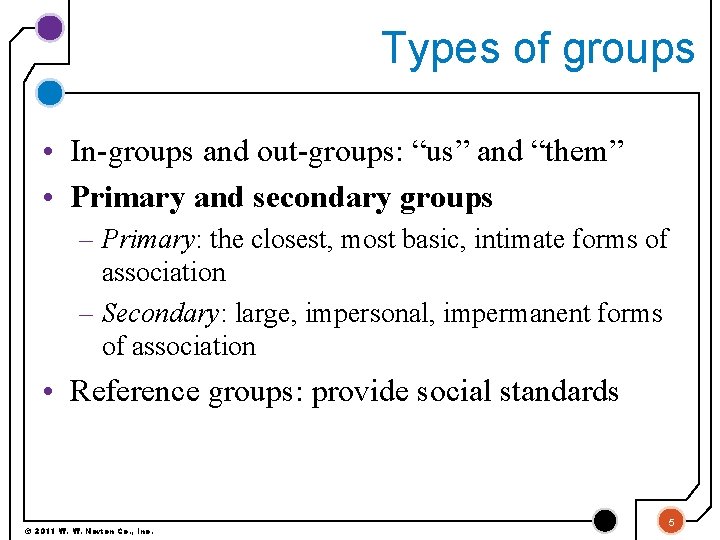 Types of groups • In-groups and out-groups: “us” and “them” • Primary and secondary