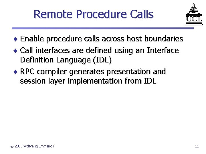 Remote Procedure Calls ¨ Enable procedure calls across host boundaries ¨ Call interfaces are