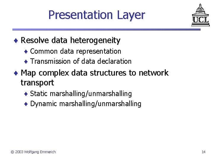 Presentation Layer ¨ Resolve data heterogeneity ¨ Common data representation ¨ Transmission of data