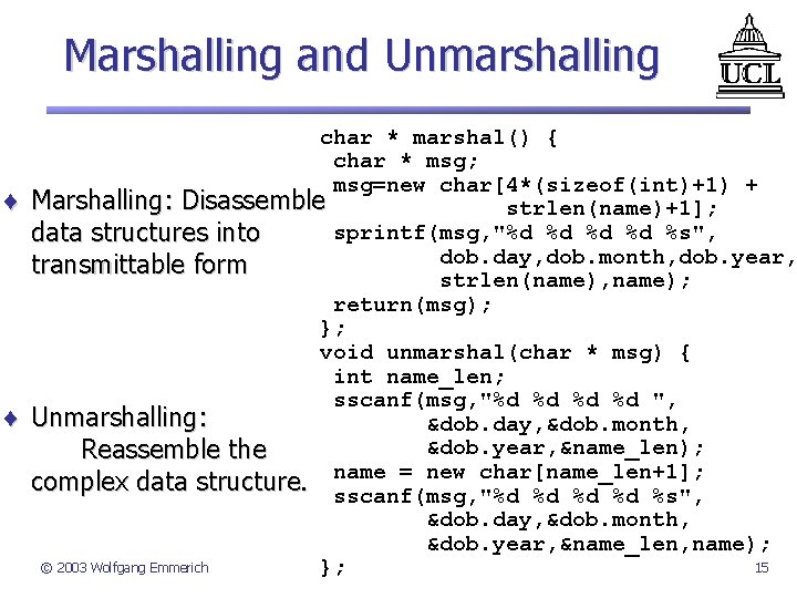 Marshalling and Unmarshalling ¨ ¨ char * marshal() { char * msg; msg=new char[4*(sizeof(int)+1)